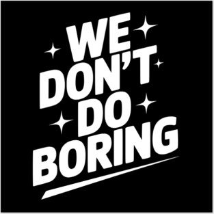 We Don’t Do Boring Posters and Art
