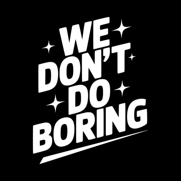 We Don’t Do Boring by Frank Ring
