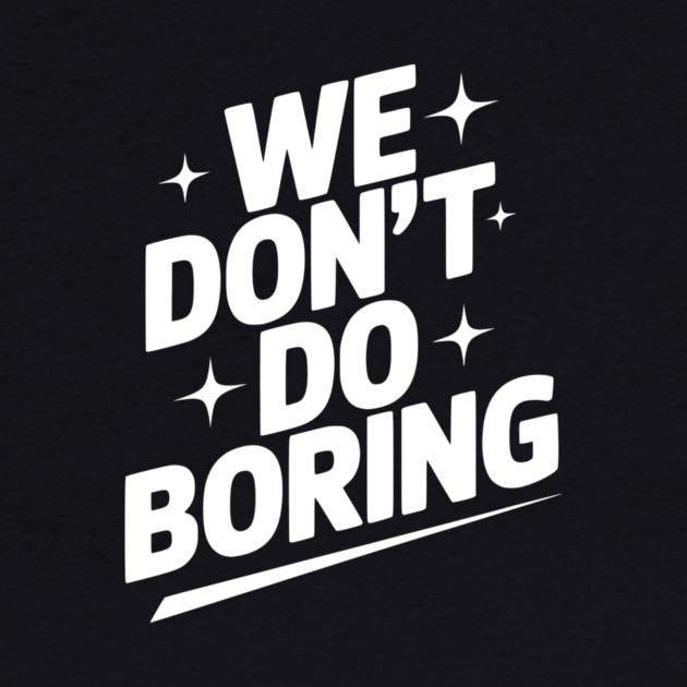 We Don’t Do Boring by Frank Ring