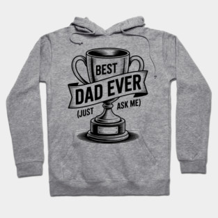 Best Dad Ever (Just Ask Me) with Trophy Hoodie