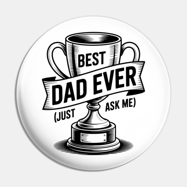 Best Dad Ever (Just Ask Me) with Trophy Pin by Frank Ring