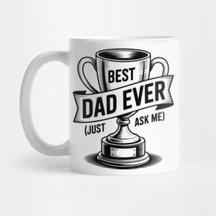 Best Dad Ever (Just Ask Me) with Trophy Mug