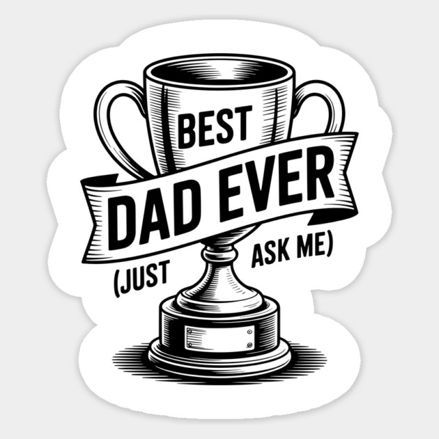 Best Dad Ever (Just Ask Me) with Trophy Sticker by Frank Ring