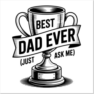 Best Dad Ever (Just Ask Me) with Trophy Posters and Art