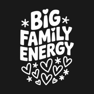 Big Family Energy T-Shirt