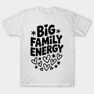 Big Family Energy T-Shirt