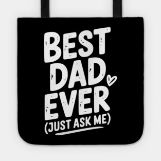 Best Dad Ever (Just Ask Me) Tote