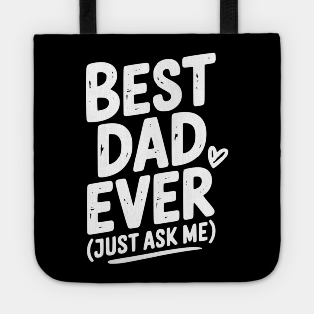 Best Dad Ever (Just Ask Me) Tote by Frank Ring