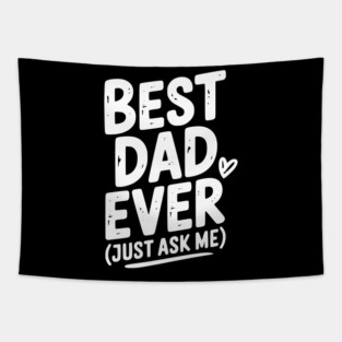 Best Dad Ever (Just Ask Me) Tapestry