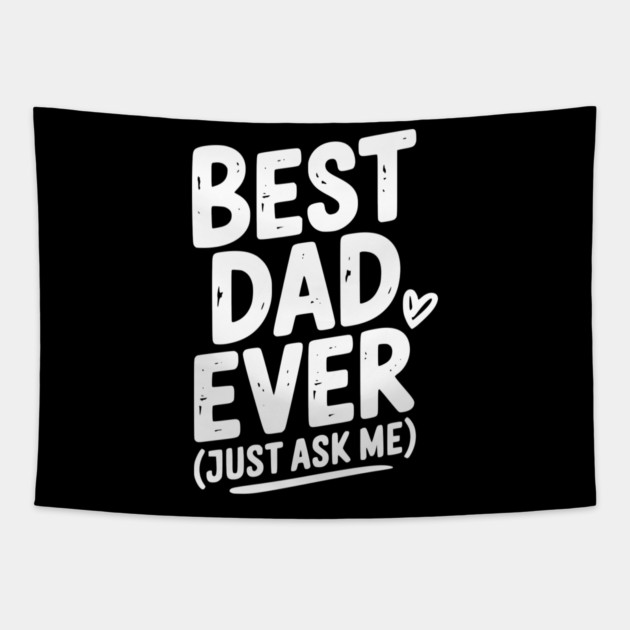 Best Dad Ever (Just Ask Me) Tapestry by Frank Ring