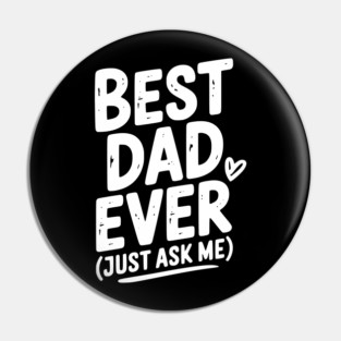 Best Dad Ever (Just Ask Me) Pin