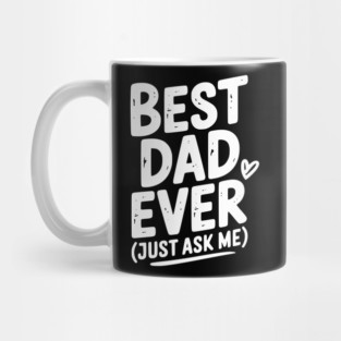 Best Dad Ever (Just Ask Me) Mug