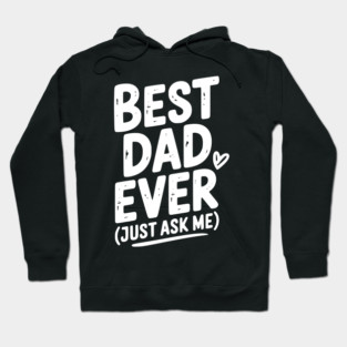 Best Dad Ever (Just Ask Me) Hoodie