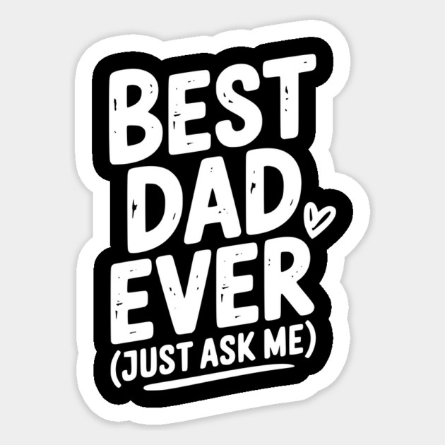 Best Dad Ever (Just Ask Me) Sticker by Frank Ring