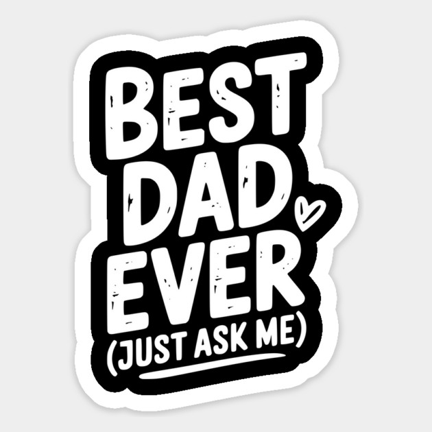 Best Dad Ever (Just Ask Me) Magnet by Frank Ring