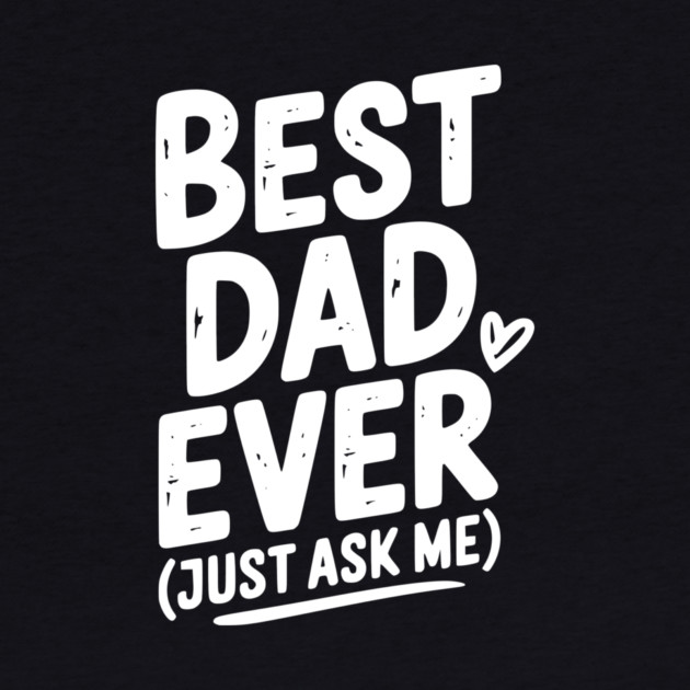 Best Dad Ever (Just Ask Me) by Frank Ring