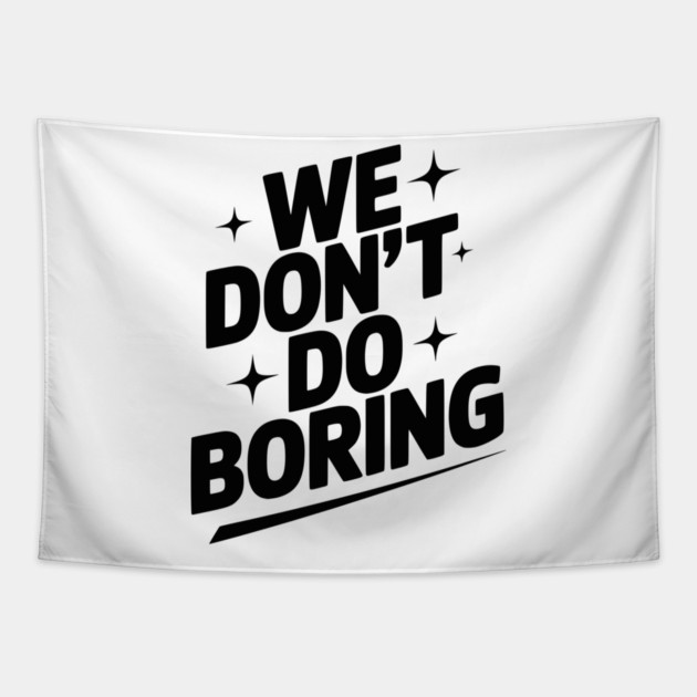 We Don’t Do Boring Tapestry by Frank Ring