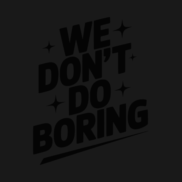 We Don’t Do Boring by Frank Ring