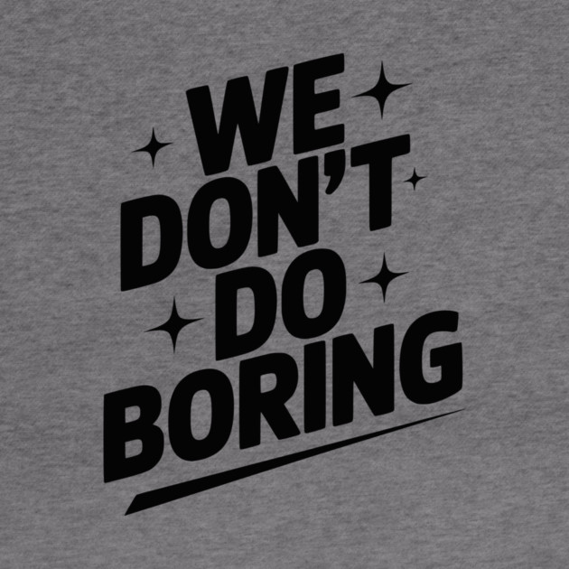 We Don’t Do Boring by Frank Ring