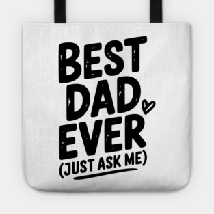 Best Dad Ever (Just Ask Me) Tote