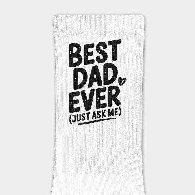 Best Dad Ever (Just Ask Me) by Frank Ring