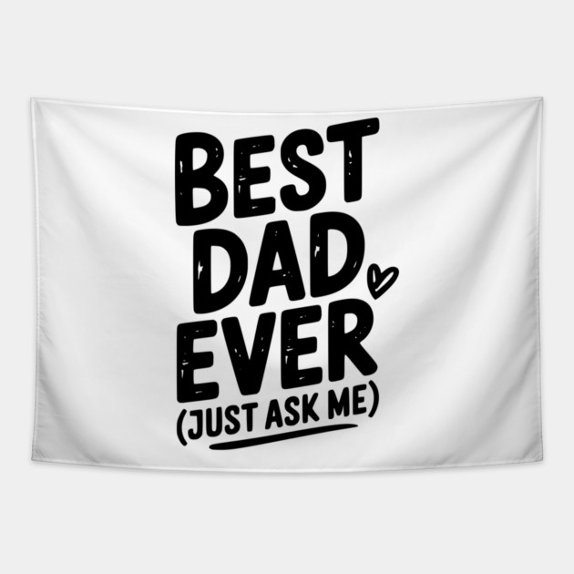 Best Dad Ever (Just Ask Me) Tapestry by Frank Ring
