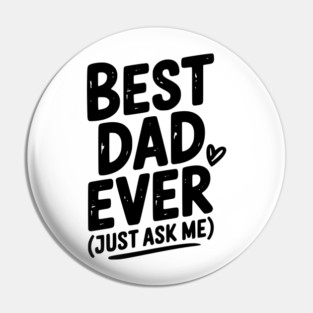 Best Dad Ever (Just Ask Me) Pin