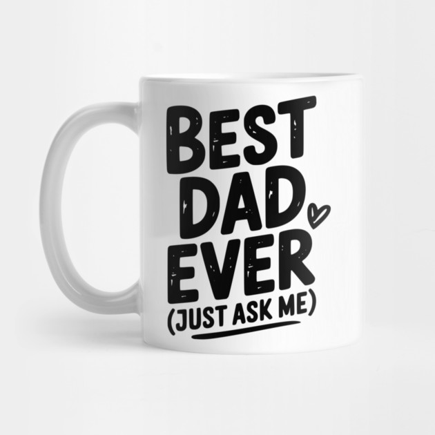 Best Dad Ever (Just Ask Me) by Frank Ring