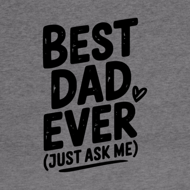 Best Dad Ever (Just Ask Me) by Frank Ring