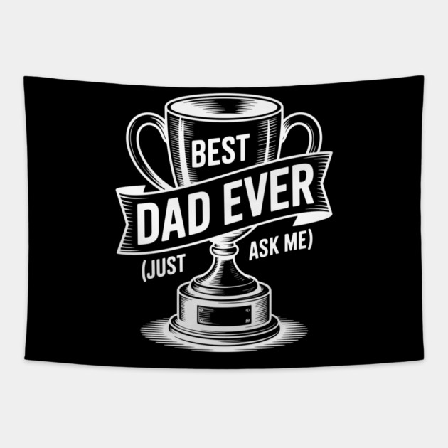 Best Dad Ever (Just Ask Me) with Trophy Tapestry by Frank Ring