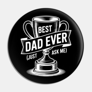 Best Dad Ever (Just Ask Me) with Trophy Pin