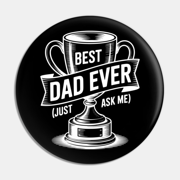 Best Dad Ever (Just Ask Me) with Trophy Pin by Frank Ring