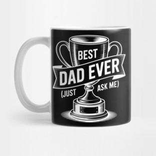 Best Dad Ever (Just Ask Me) with Trophy Mug
