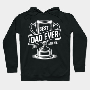 Best Dad Ever (Just Ask Me) with Trophy Hoodie