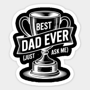 Best Dad Ever (Just Ask Me) with Trophy Sticker