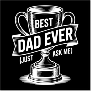 Best Dad Ever (Just Ask Me) with Trophy Posters and Art
