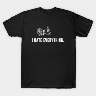 I Hate Everything T-Shirt