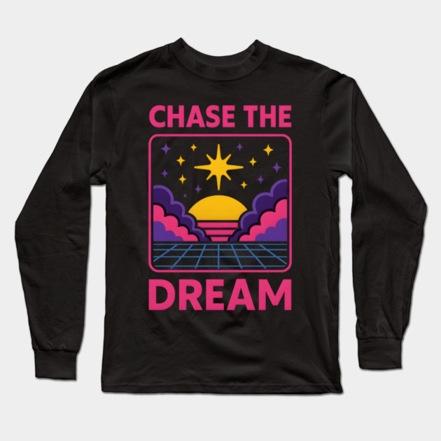 Chase the Dream – Retro Cosmic Motivation Artwork Long Sleeve T-Shirt by MakerMind8.2