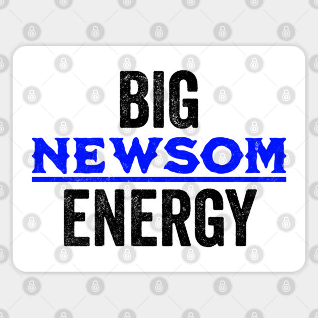 Big Newsom Energy, Gov Gavin Newsom is serving up Big Newsom Energy. Sticker by Luxinda