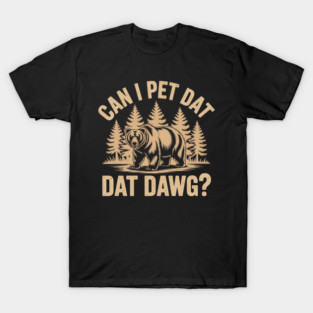 Can I Pet That Dawg? T-Shirt