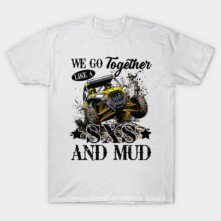 SXS UTV We Go Together Like A SXS And Mud T-Shirt