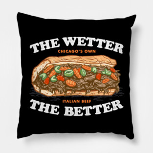 the wetter the better, italian beef Pillow
