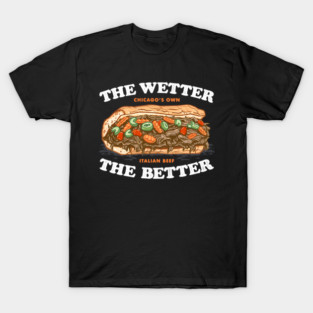 the wetter the better, italian beef T-Shirt