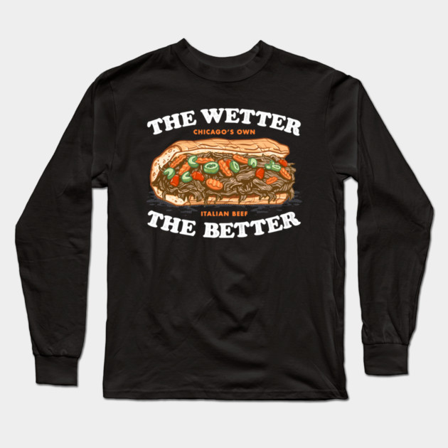 the wetter the better, italian beef Long Sleeve T-Shirt by James Bates