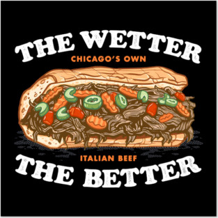 the wetter the better, italian beef Posters and Art