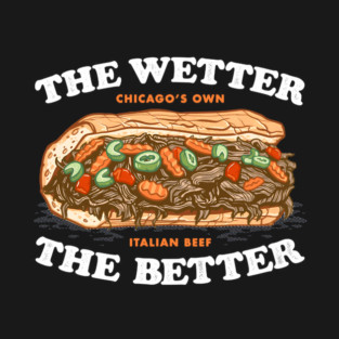 the wetter the better, italian beef T-Shirt