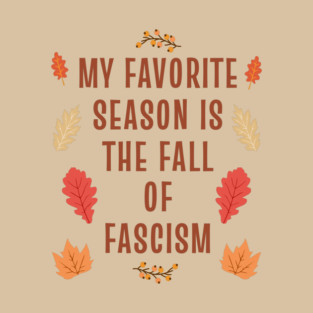 My favorite Season is the Fall of Fascism Autumn Halloween Thanksgiving T-Shirt