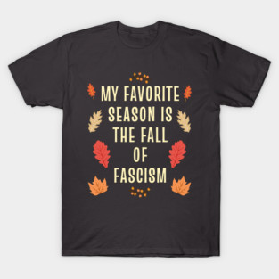 My favorite Season is the Fall of Fascism Autumn Halloween Thanksgiving T-Shirt