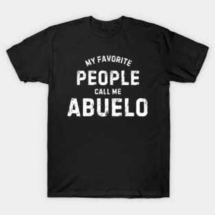 My Favorite People Call me Abuelo, Gift For Grandpa, Fathers Day gIFT T-Shirt