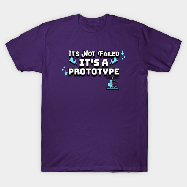 It’s Not Failed It’s a Prototype 3D Printer Files T-Shirt by Lamount Tees